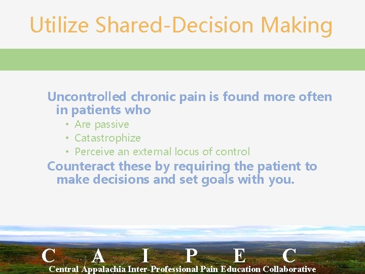 Utilize Shared-Decision Making Uncontrolled chronic pain is found more often in patients who •