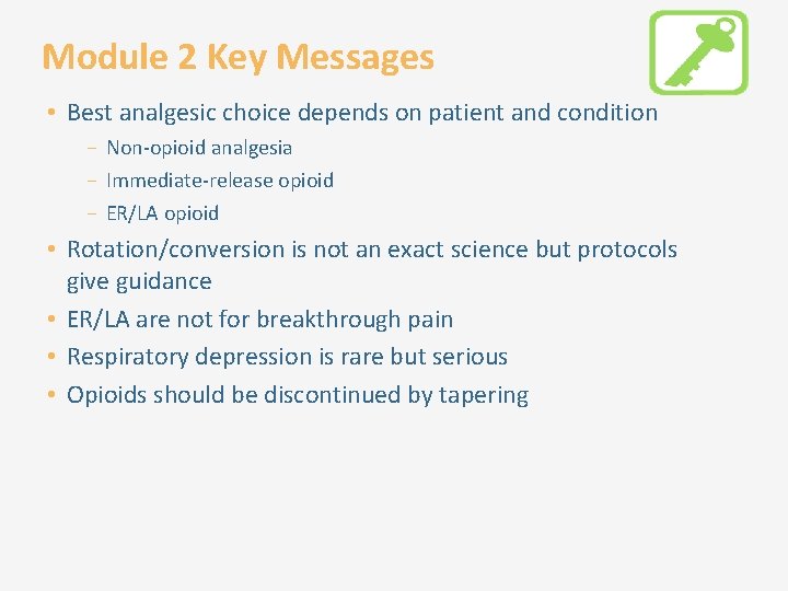Module 2 Key Messages • Best analgesic choice depends on patient and condition −