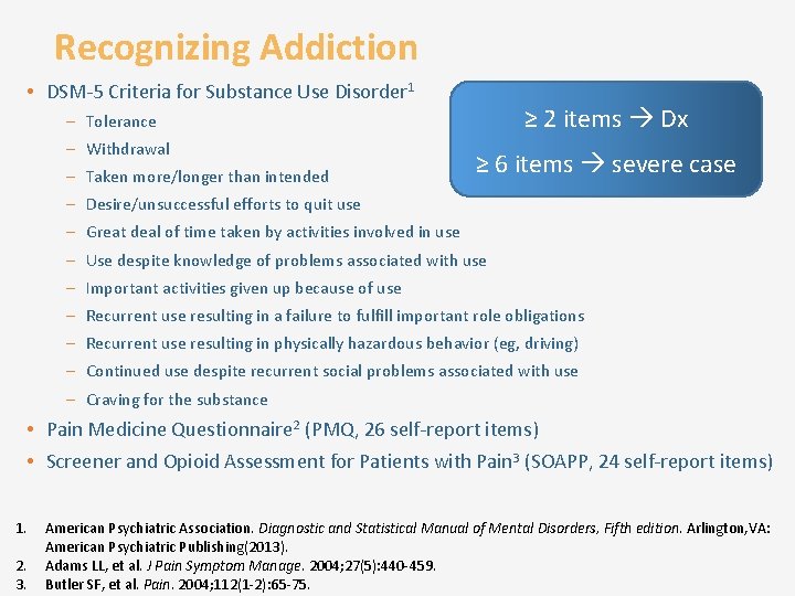 Recognizing Addiction • DSM-5 Criteria for Substance Use Disorder 1 ≥ 2 items Dx