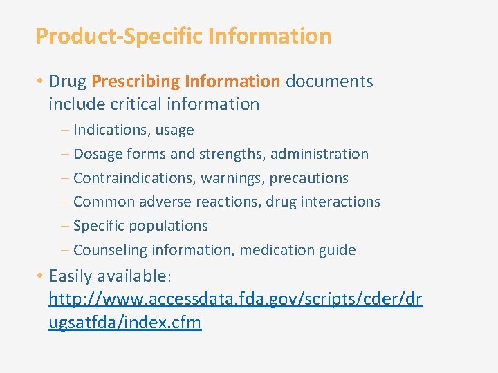 Product-Specific Information • Drug Prescribing Information documents include critical information – Indications, usage –