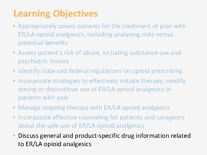 Learning Objectives • Appropriately assess patients for the treatment of pain with ER/LA opioid