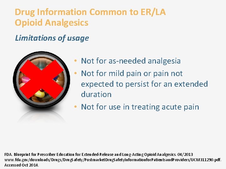 Drug Information Common to ER/LA Opioid Analgesics Limitations of usage • Not for as-needed