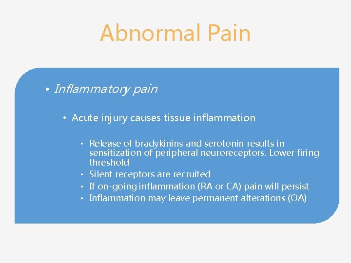 Abnormal Pain • Inflammatory pain • Acute injury causes tissue inflammation • Release of