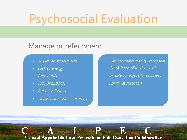 Psychosocial Evaluation Manage or refer when: • SI with or without plan • Lack