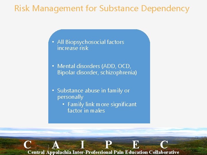 Risk Management for Substance Dependency • All Biopsychosocial factors increase risk • Mental disorders