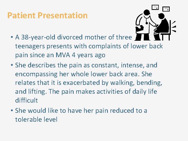 Patient Presentation • A 38 -year-old divorced mother of three teenagers presents with complaints