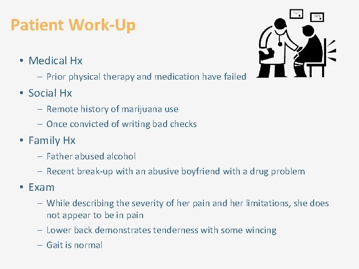 Patient Work-Up • Medical Hx – Prior physical therapy and medication have failed •