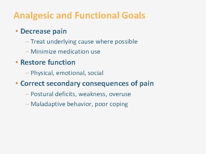 Analgesic and Functional Goals • Decrease pain – Treat underlying cause where possible –