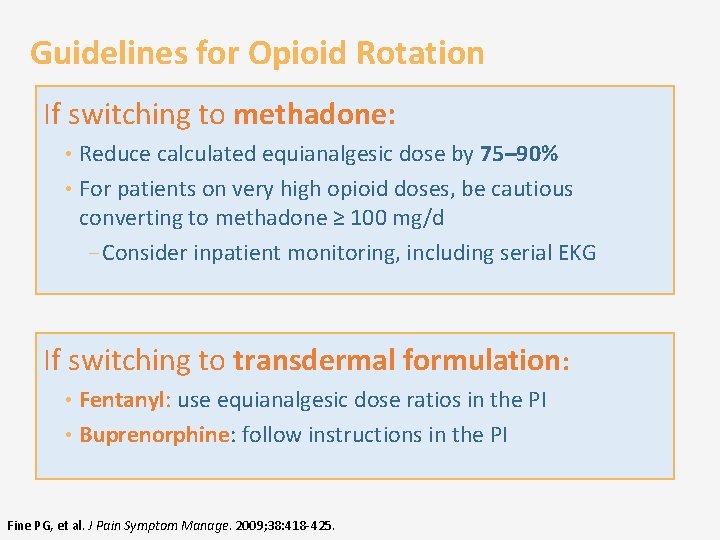Guidelines for Opioid Rotation If switching to methadone: • Reduce calculated equianalgesic dose by