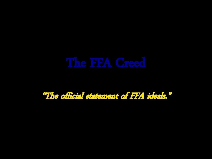 The FFA Creed “The official statement of FFA ideals. ” 