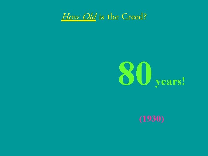 How Old is the Creed? 80 years! (1930) 