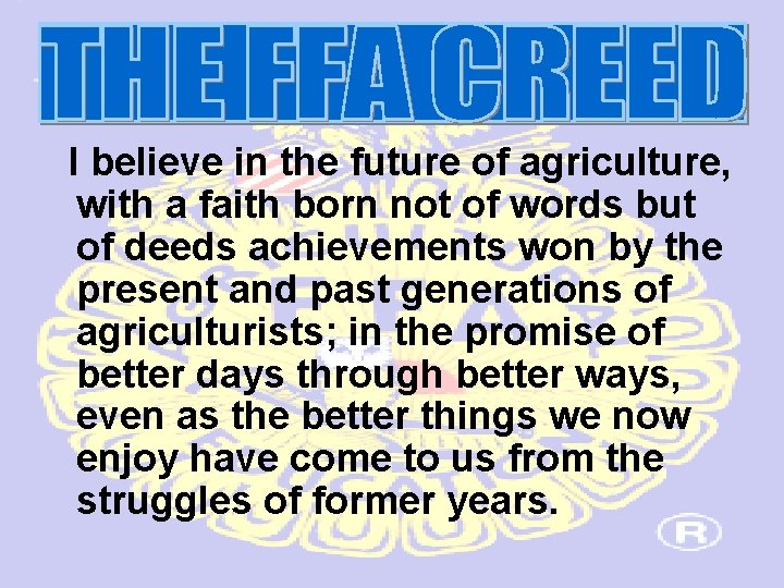 I believe in the future of agriculture, with a faith born not of words