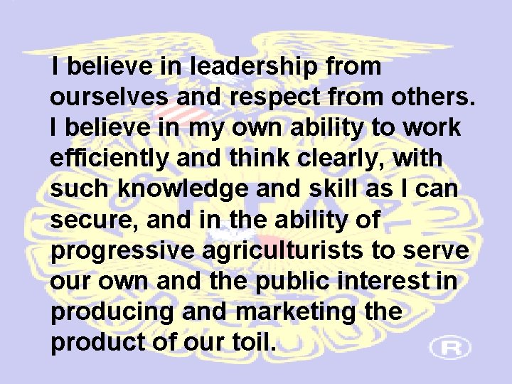 I believe in leadership from ourselves and respect from others. I believe in my