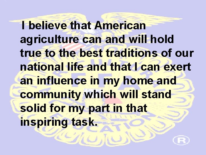 I believe that American agriculture can and will hold true to the best traditions