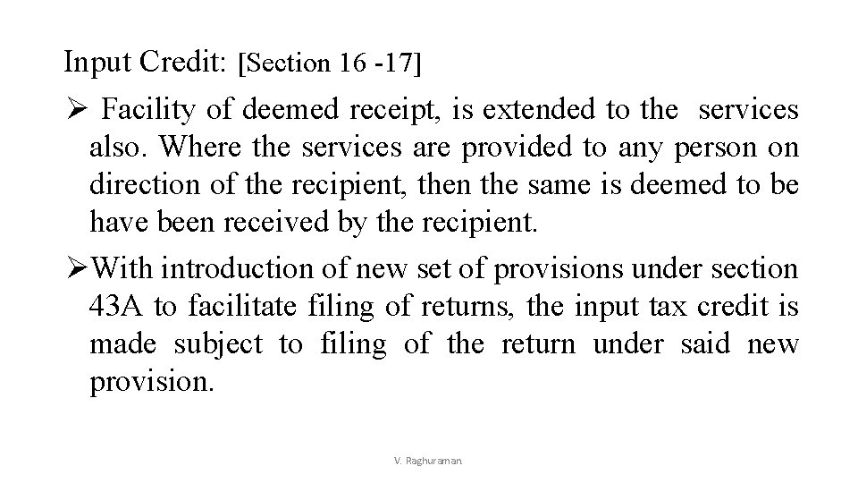 Input Credit: [Section 16 -17] Ø Facility of deemed receipt, is extended to the