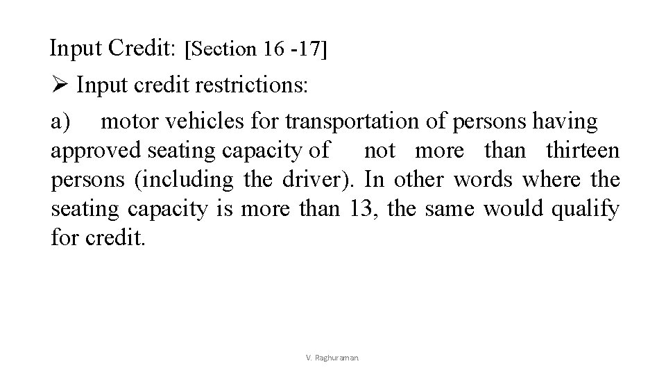 Input Credit: [Section 16 -17] Ø Input credit restrictions: a) motor vehicles for transportation