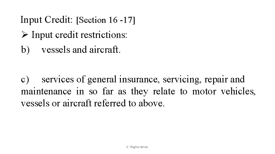 Input Credit: [Section 16 -17] Ø Input credit restrictions: b) vessels and aircraft. c)