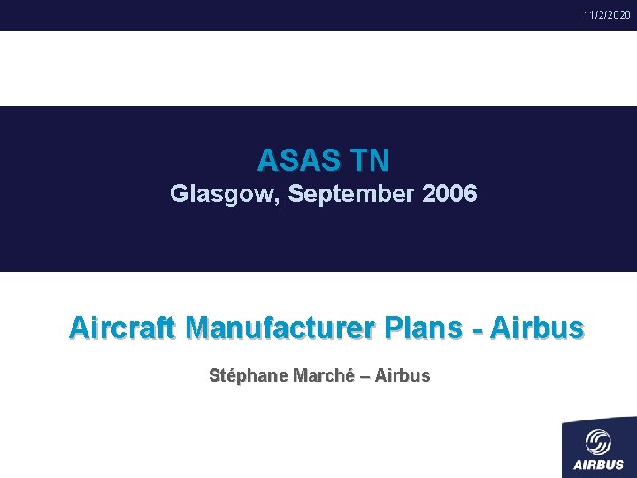 11/2/2020 ASAS TN Glasgow, September 2006 Aircraft Manufacturer Plans - Airbus Stéphane Marché –
