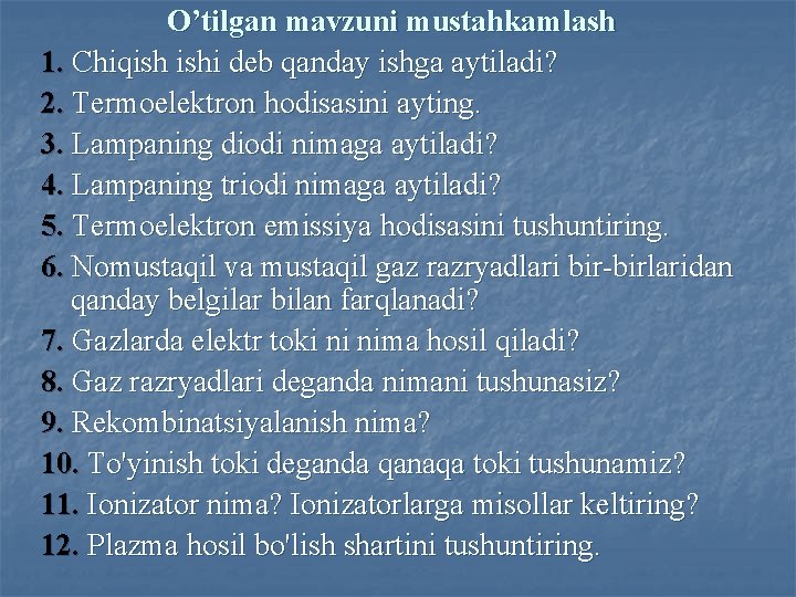 O’tilgan mavzuni mustahkamlash 1. Chiqish ishi deb qanday ishga aytiladi? 2. Termoelektron hodisasini ayting.