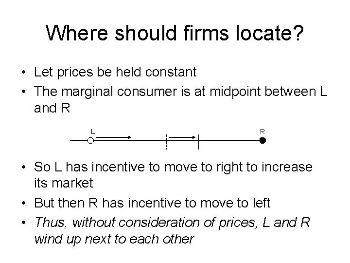 Where should firms locate? • Let prices be held constant • The marginal consumer