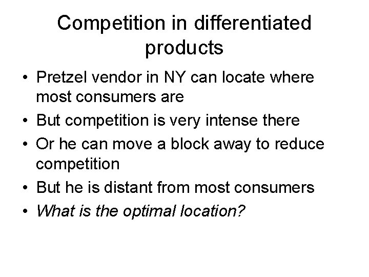 Competition in differentiated products • Pretzel vendor in NY can locate where most consumers