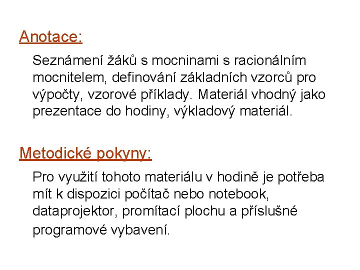 Anotace: Seznámení žáků s mocninami s racionálním mocnitelem, definování základních vzorců pro výpočty, vzorové