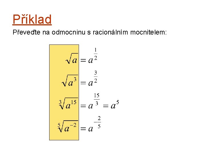 Příklad Převeďte na odmocninu s racionálním mocnitelem: 