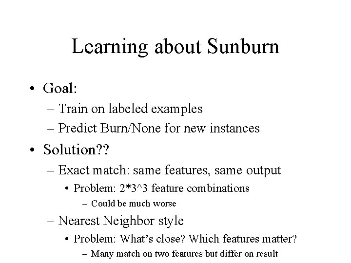 Learning about Sunburn • Goal: – Train on labeled examples – Predict Burn/None for Learning about Sunburn • Goal: – Train on labeled examples – Predict Burn/None for