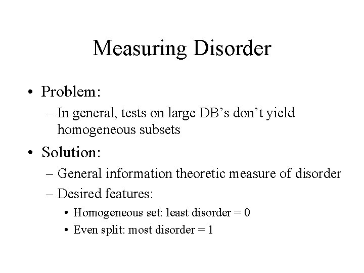 Measuring Disorder • Problem: – In general, tests on large DB’s don’t yield homogeneous Measuring Disorder • Problem: – In general, tests on large DB’s don’t yield homogeneous
