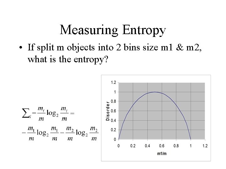 Measuring Entropy • If split m objects into 2 bins size m 1 & Measuring Entropy • If split m objects into 2 bins size m 1 &