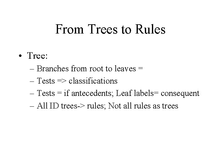 From Trees to Rules • Tree: – Branches from root to leaves = – From Trees to Rules • Tree: – Branches from root to leaves = –