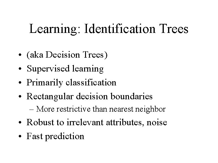 Learning: Identification Trees • • (aka Decision Trees) Supervised learning Primarily classification Rectangular decision Learning: Identification Trees • • (aka Decision Trees) Supervised learning Primarily classification Rectangular decision