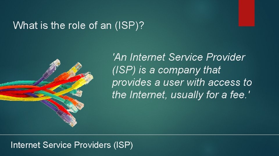 What is the role of an (ISP)? 'An Internet Service Provider (ISP) is a