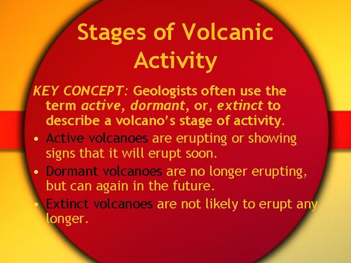 Stages of Volcanic Activity KEY CONCEPT: Geologists often use the term active, dormant, or,