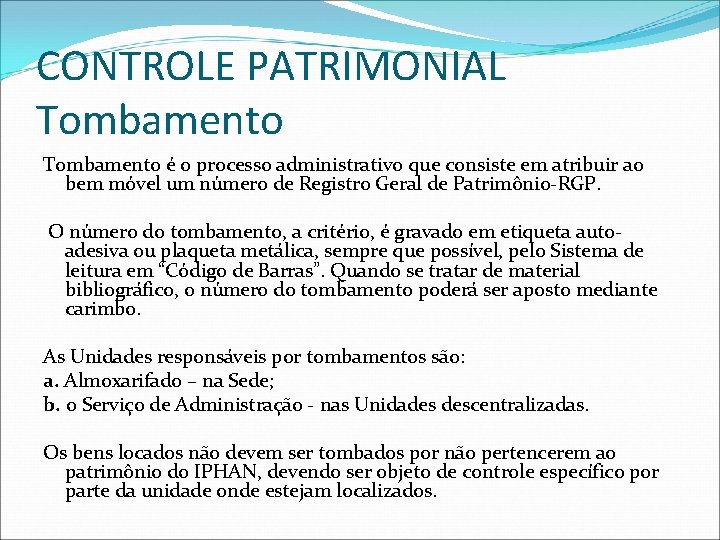 CONTROLE PATRIMONIAL Tombamento é o processo administrativo que consiste em atribuir ao bem móvel