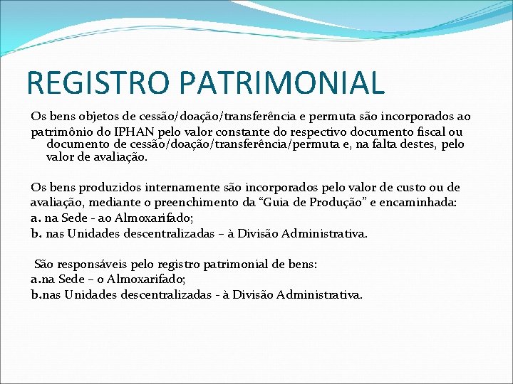 REGISTRO PATRIMONIAL Os bens objetos de cessão/doação/transferência e permuta são incorporados ao patrimônio do