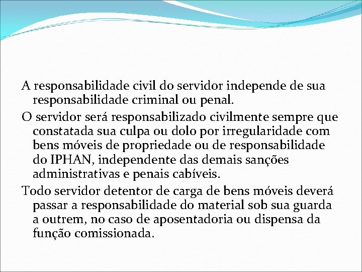 A responsabilidade civil do servidor independe de sua responsabilidade criminal ou penal. O servidor