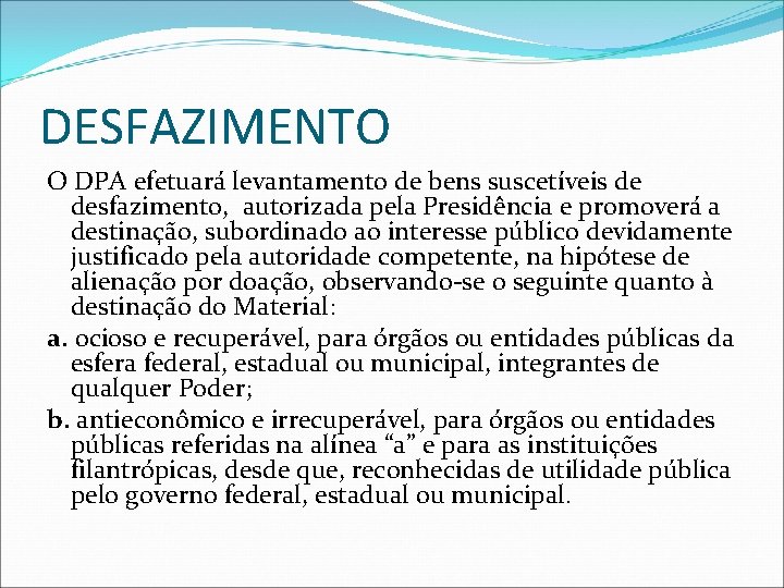 DESFAZIMENTO O DPA efetuará levantamento de bens suscetíveis de desfazimento, autorizada pela Presidência e