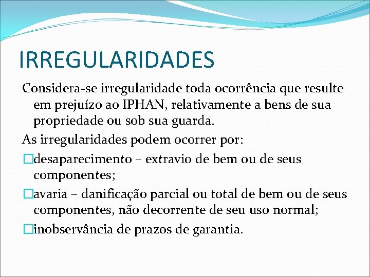 IRREGULARIDADES Considera-se irregularidade toda ocorrência que resulte em prejuízo ao IPHAN, relativamente a bens