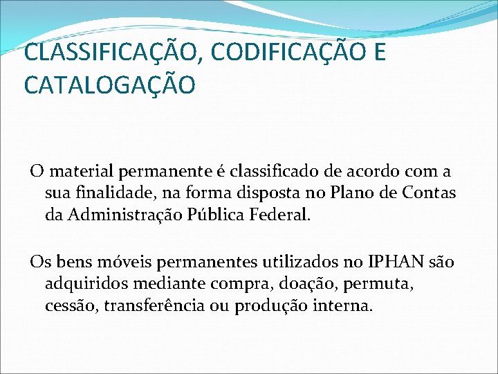 CLASSIFICAÇÃO, CODIFICAÇÃO E CATALOGAÇÃO O material permanente é classificado de acordo com a sua