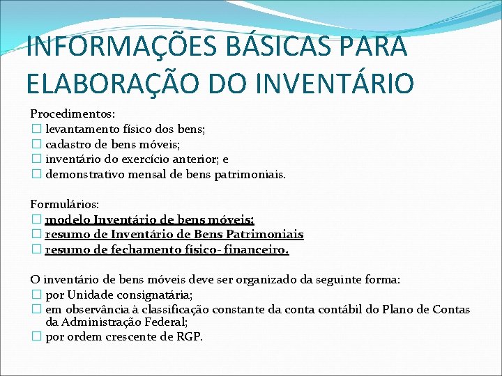 INFORMAÇÕES BÁSICAS PARA ELABORAÇÃO DO INVENTÁRIO Procedimentos: � levantamento físico dos bens; � cadastro