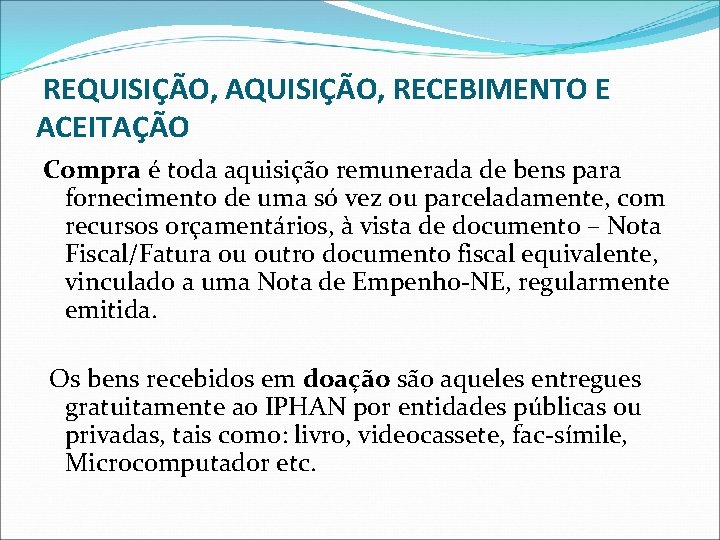 REQUISIÇÃO, AQUISIÇÃO, RECEBIMENTO E ACEITAÇÃO Compra é toda aquisição remunerada de bens para fornecimento