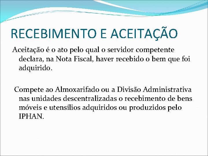 RECEBIMENTO E ACEITAÇÃO Aceitação é o ato pelo qual o servidor competente declara, na