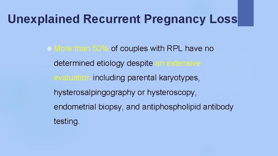 Unexplained Recurrent Pregnancy Loss More than 50% of couples with RPL have no determined