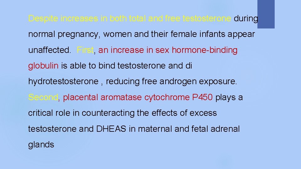 Despite increases in both total and free testosterone during normal pregnancy, women and their