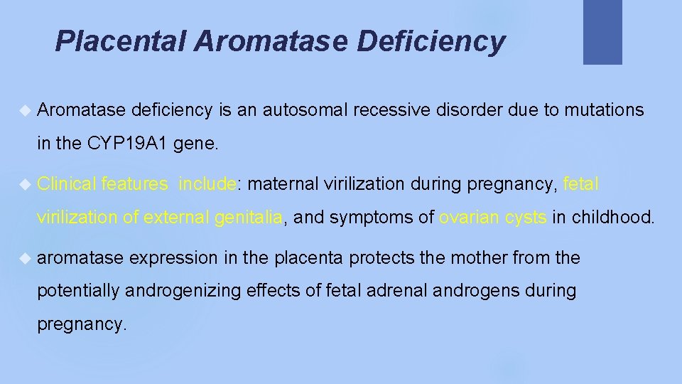 Placental Aromatase Deficiency Aromatase deficiency is an autosomal recessive disorder due to mutations in