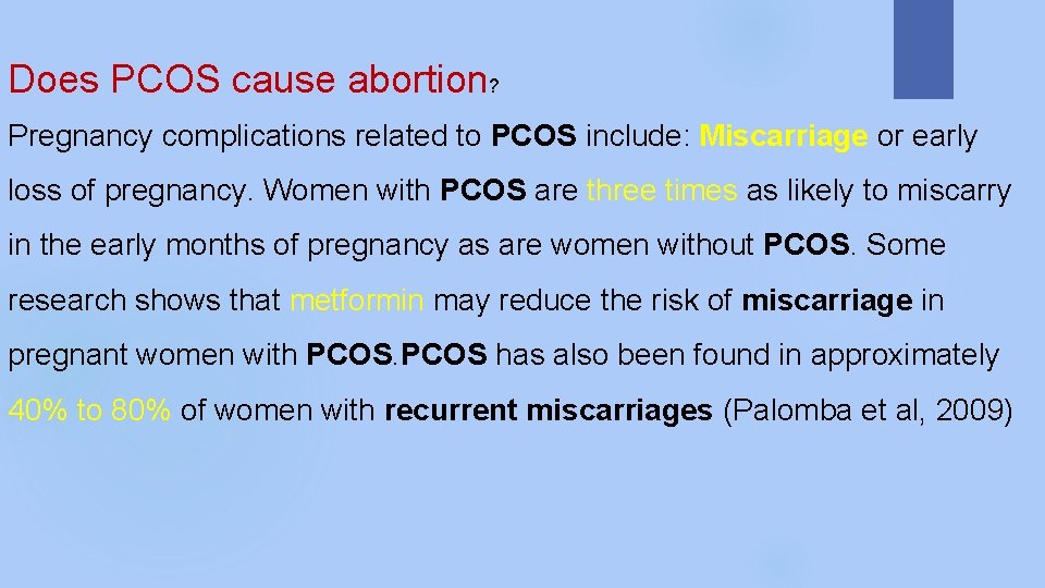Does PCOS cause abortion? Pregnancy complications related to PCOS include: Miscarriage or early loss