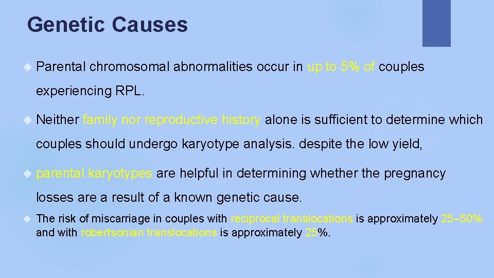 Genetic Causes Parental chromosomal abnormalities occur in up to 5% of couples experiencing RPL.