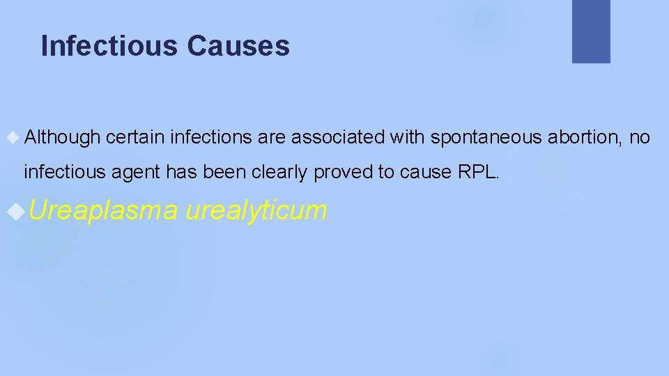 Infectious Causes Although certain infections are associated with spontaneous abortion, no infectious agent has