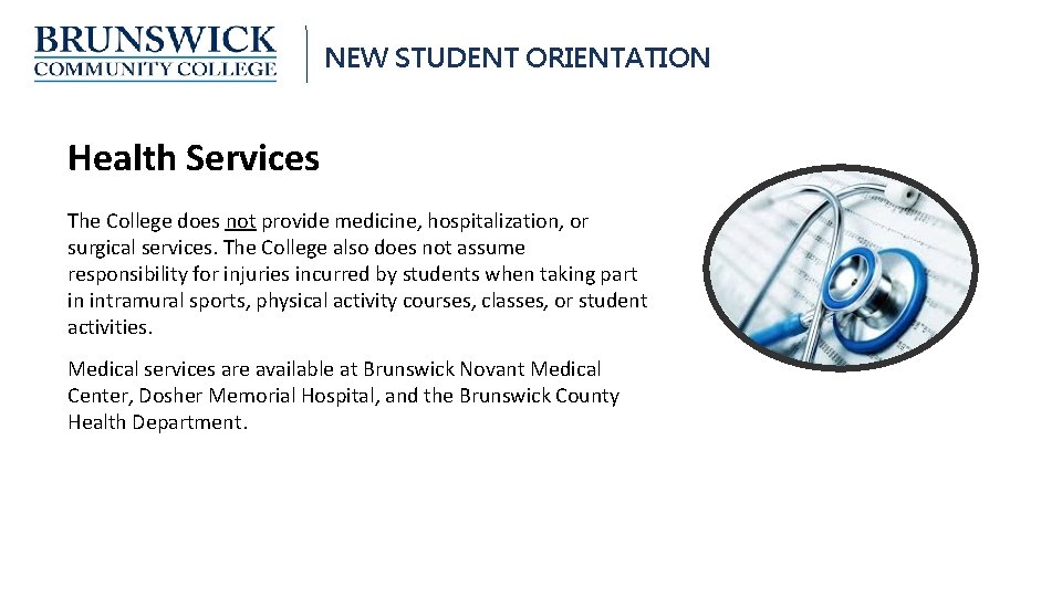 NEW STUDENT ORIENTATION Health Services The College does not provide medicine, hospitalization, or surgical